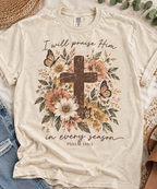 I Will Praise Him In Every Season Floral Cross T-Shirt