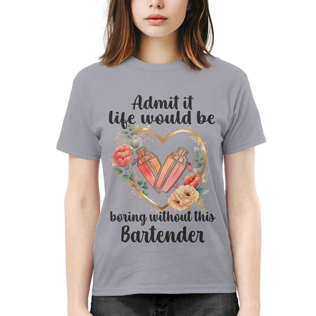Admit it Life would be boring without this Bartender-T-shirt - grunx260804-0072