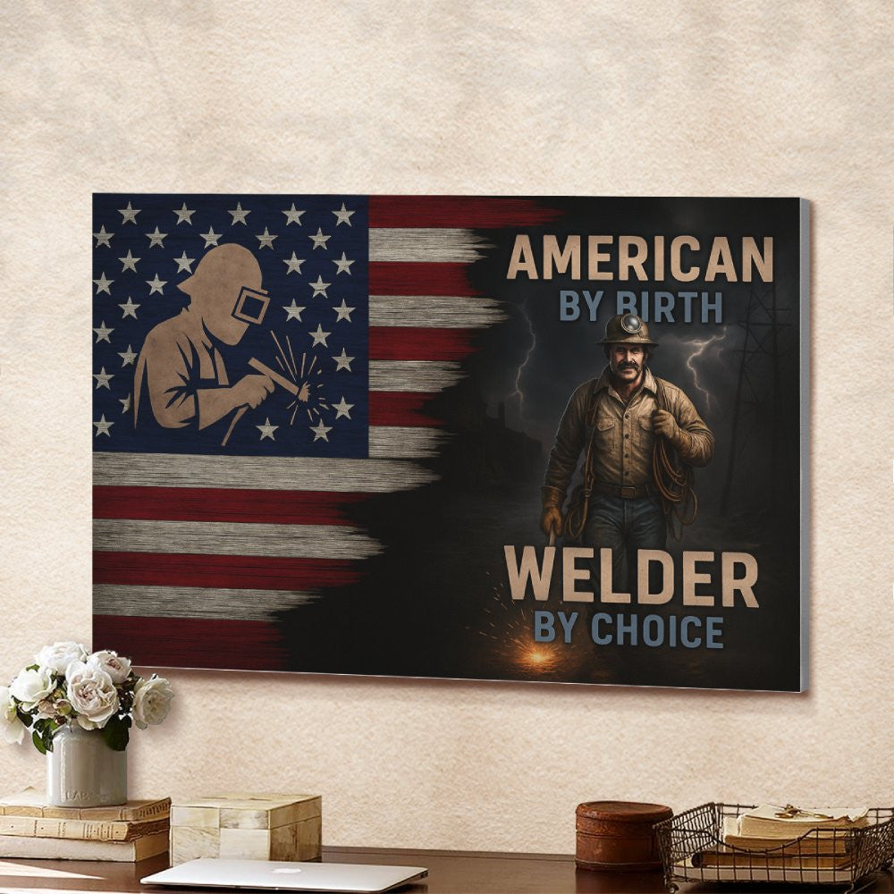 American By Birth Welder By Choice - Welder Canvas Poster - grunx260804-0141