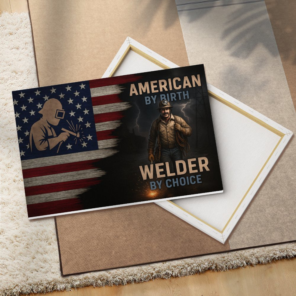 American By Birth Welder By Choice - Welder Canvas Poster - grunx260804-0141