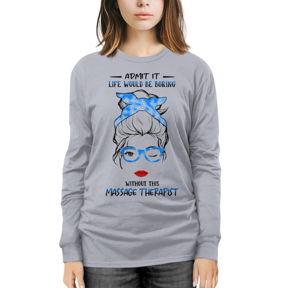 Admit It Life Would Be Boring - Massage Therapist Funny Quote T-Shirt, Hoodie & More - grunx260804-0070