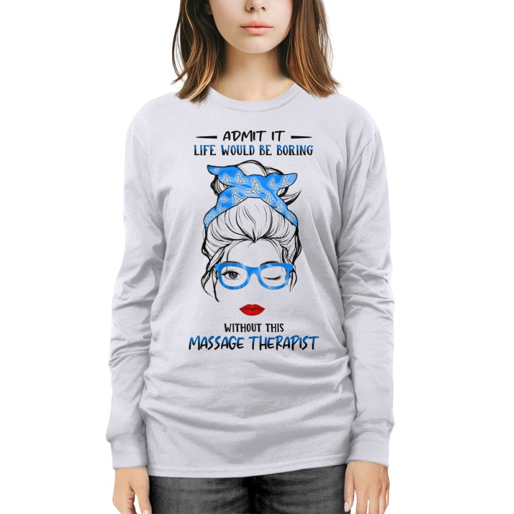 Admit It Life Would Be Boring - Massage Therapist Funny Quote T-Shirt, Hoodie & More - grunx260804-0070