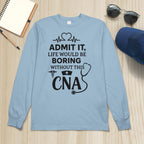Admit It Life Boring Without CNA - Nurse Humor Apparel T-Shirt, Hoodie & More - grunx260804-0068
