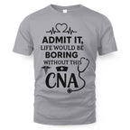 Admit It Life Boring Without CNA - Nurse Humor Apparel T-Shirt, Hoodie & More - grunx260804-0068