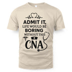 Admit It Life Boring Without CNA - Nurse Humor Apparel T-Shirt, Hoodie & More - grunx260804-0068