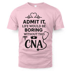 Admit It Life Boring Without CNA - Nurse Humor Apparel T-Shirt, Hoodie & More - grunx260804-0068