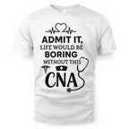 Admit It Life Boring Without CNA - Nurse Humor Apparel T-Shirt, Hoodie & More - grunx260804-0068