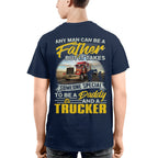 Any Man Can Be A Father - Trucker Daddy Pride T-Shirt, Hoodie & More - grunx260804-0193
