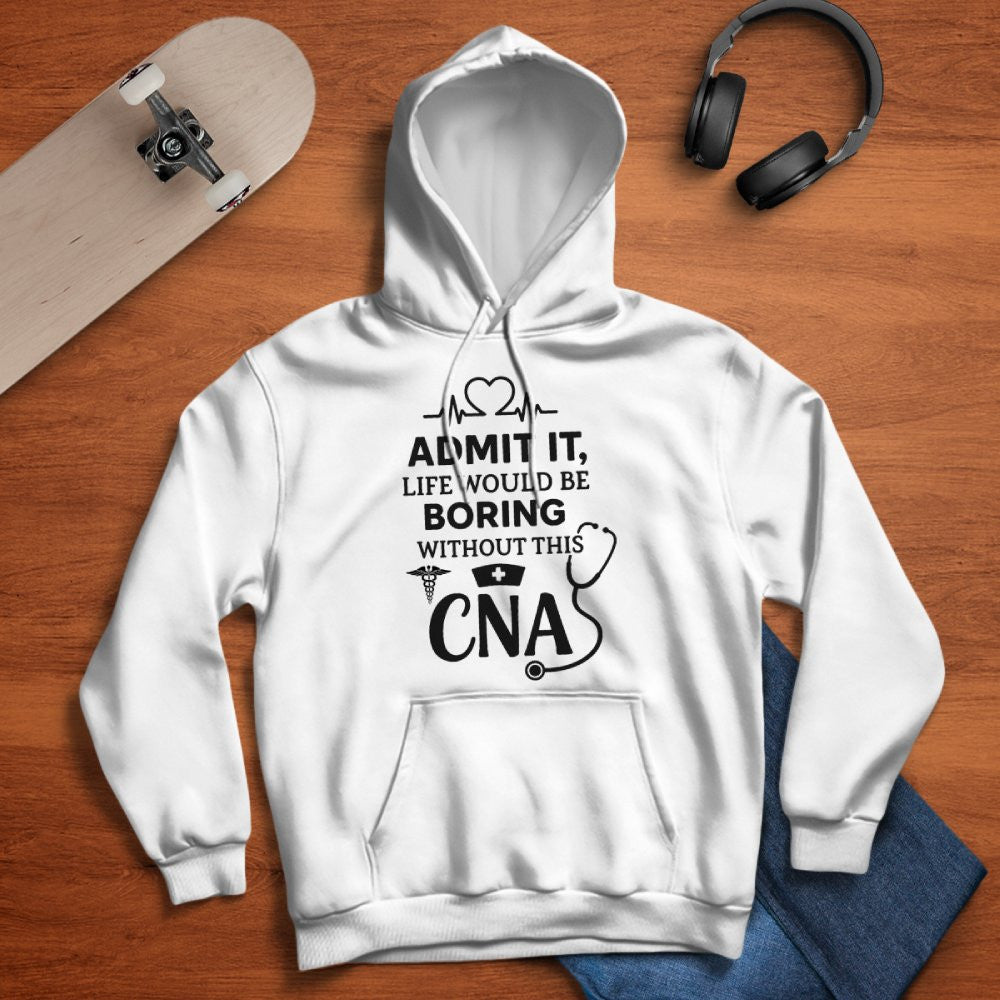 Admit It Life Boring Without CNA - Nurse Humor Apparel T-Shirt, Hoodie & More - grunx260804-0068