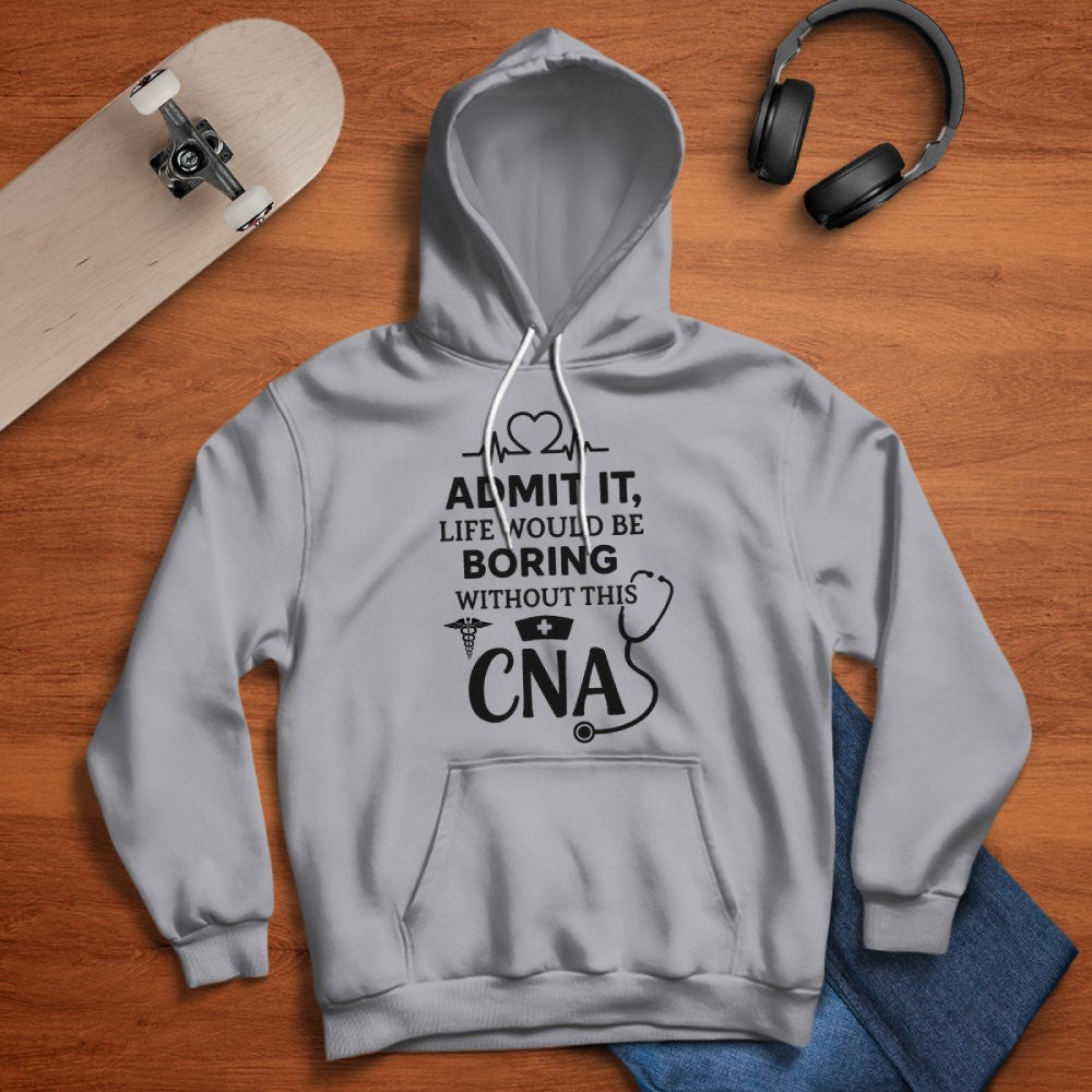 Admit It Life Boring Without CNA - Nurse Humor Apparel T-Shirt, Hoodie & More - grunx260804-0068