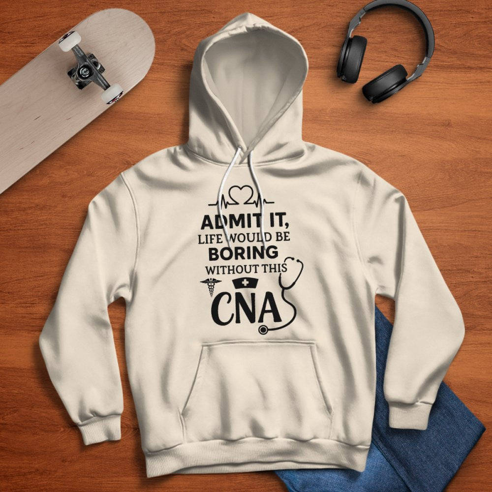 Admit It Life Boring Without CNA - Nurse Humor Apparel T-Shirt, Hoodie & More - grunx260804-0068