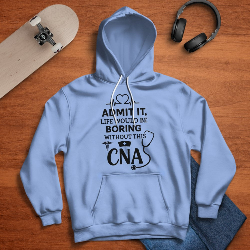 Admit It Life Boring Without CNA - Nurse Humor Apparel T-Shirt, Hoodie & More - grunx260804-0068