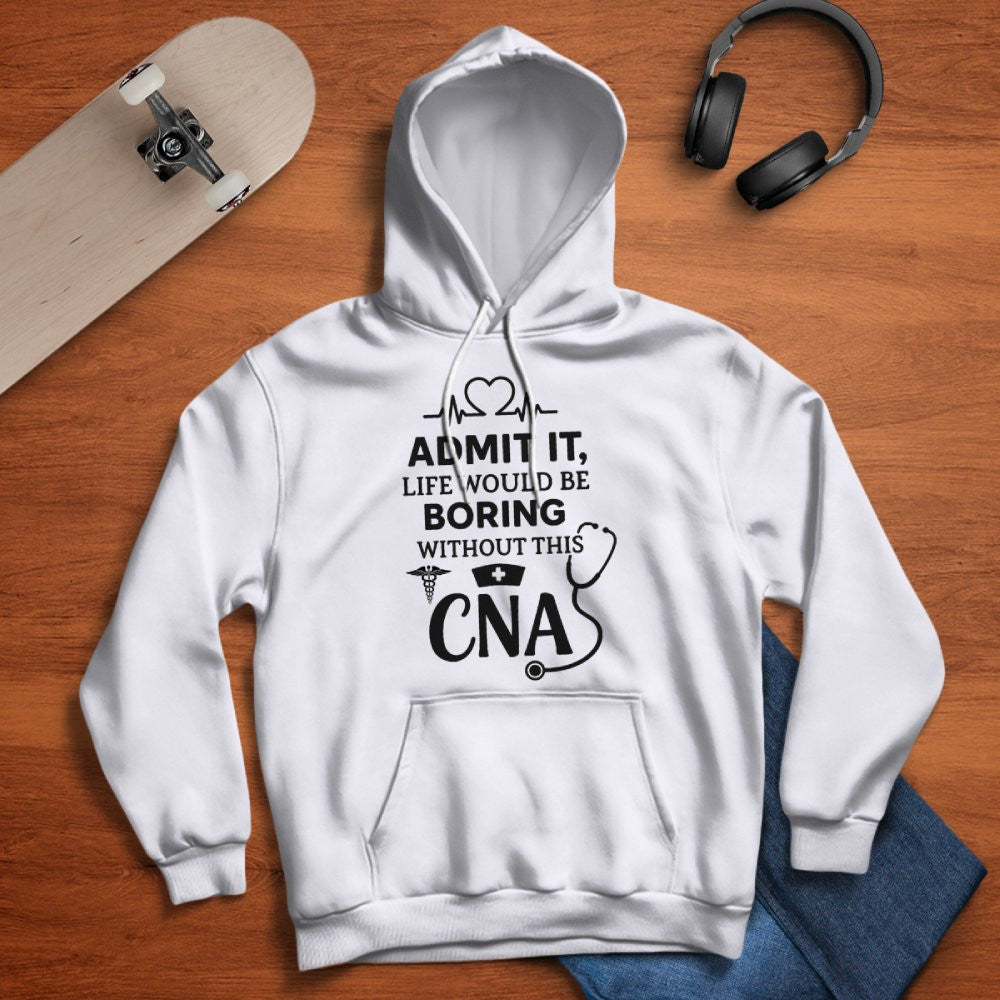 Admit It Life Boring Without CNA - Nurse Humor Apparel T-Shirt, Hoodie & More - grunx260804-0068