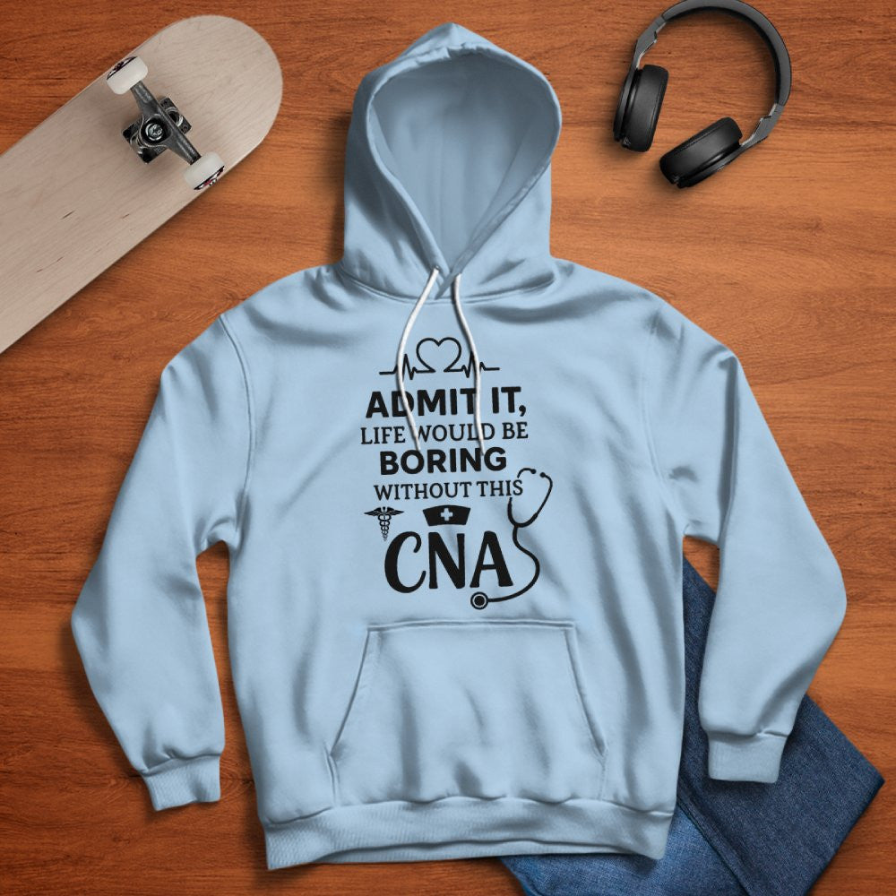 Admit It Life Boring Without CNA - Nurse Humor Apparel T-Shirt, Hoodie & More - grunx260804-0068