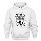 Admit It Life Boring Without CNA - Nurse Humor Apparel T-Shirt, Hoodie & More - grunx260804-0068