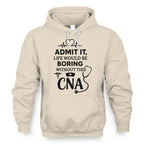 Admit It Life Boring Without CNA - Nurse Humor Apparel T-Shirt, Hoodie & More - grunx260804-0068