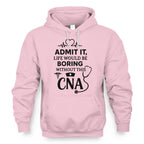 Admit It Life Boring Without CNA - Nurse Humor Apparel T-Shirt, Hoodie & More - grunx260804-0068