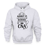 Admit It Life Boring Without CNA - Nurse Humor Apparel T-Shirt, Hoodie & More - grunx260804-0068