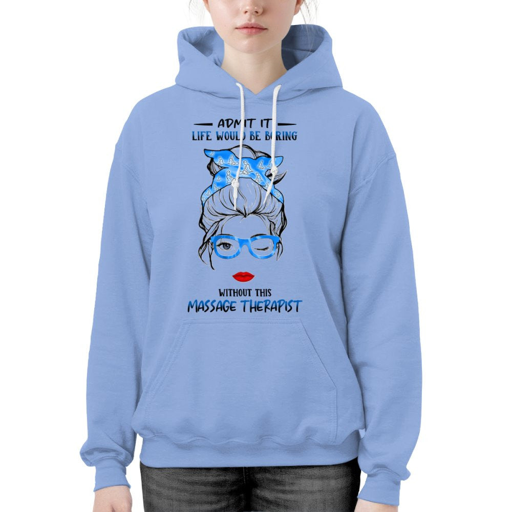Admit It Life Would Be Boring - Massage Therapist Funny Quote T-Shirt, Hoodie & More - grunx260804-0070