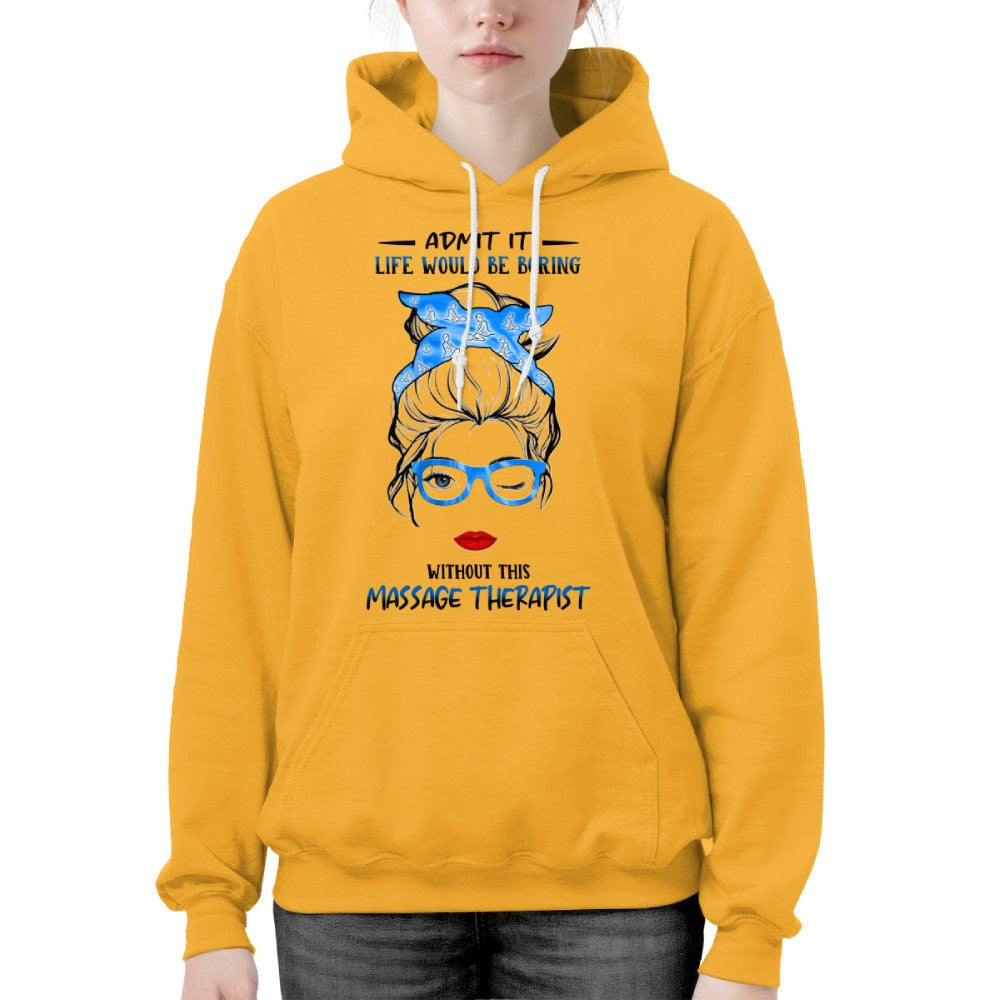 Admit It Life Would Be Boring - Massage Therapist Funny Quote T-Shirt, Hoodie & More - grunx260804-0070