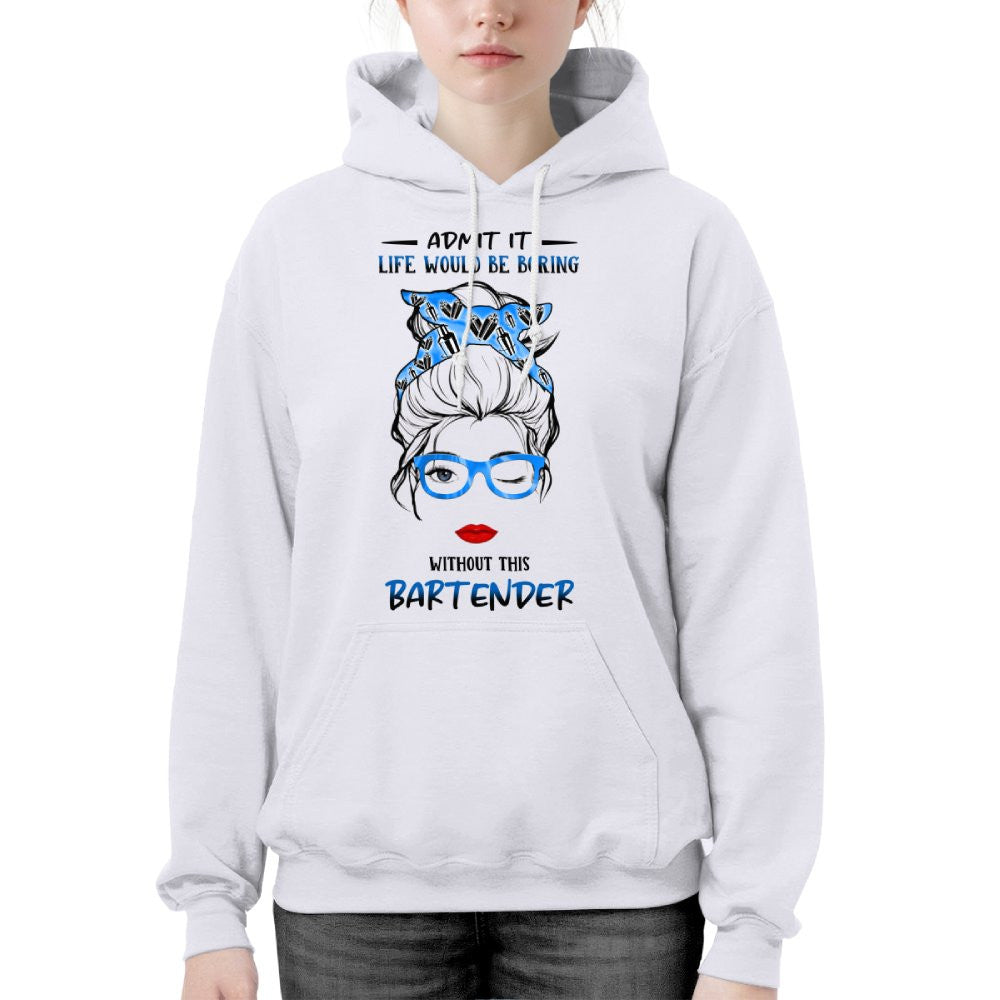 Admit It Life Would Be Boring - Bartender Funny Quote T-Shirt, Hoodie & More - grunx260804-0069