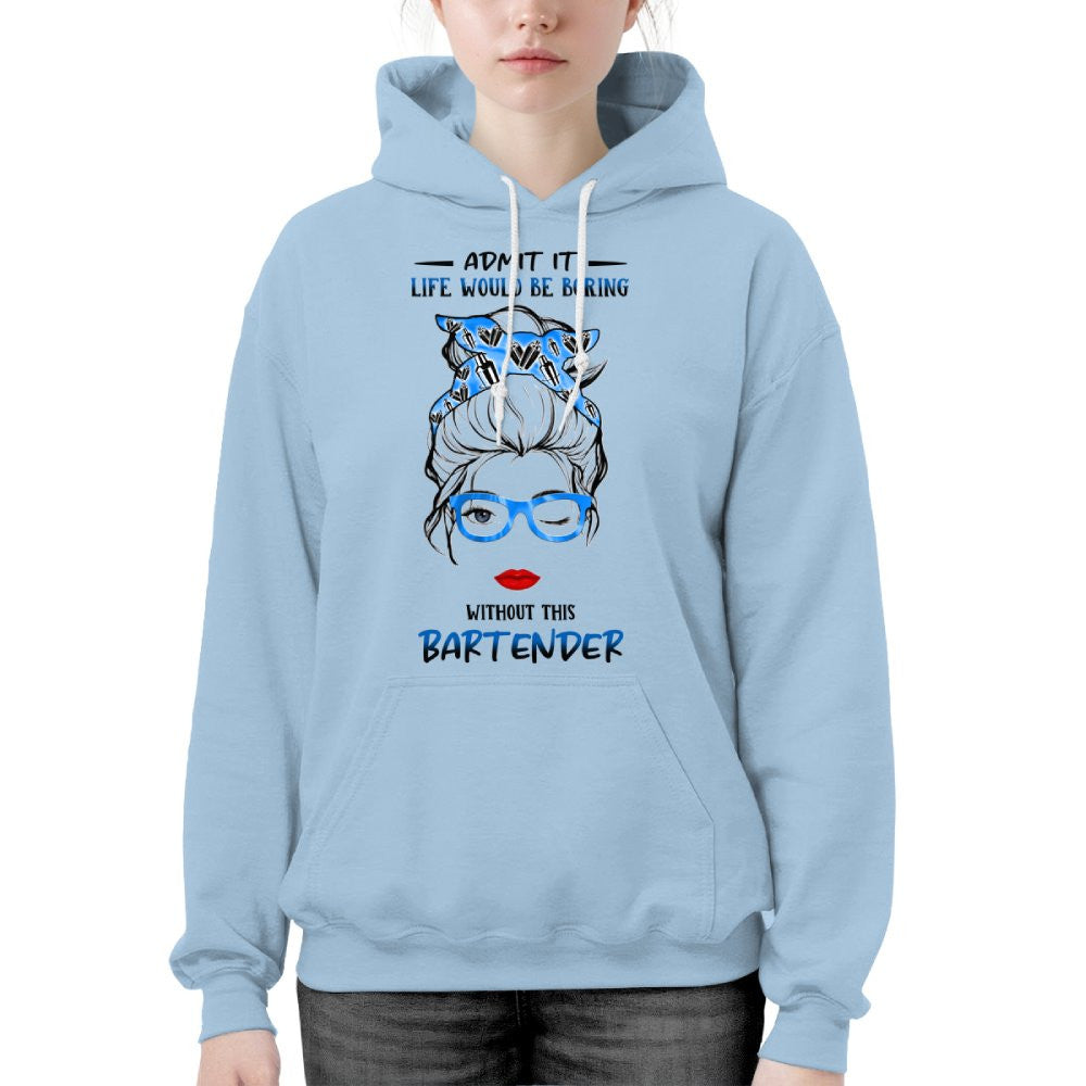 Admit It Life Would Be Boring - Bartender Funny Quote T-Shirt, Hoodie & More - grunx260804-0069