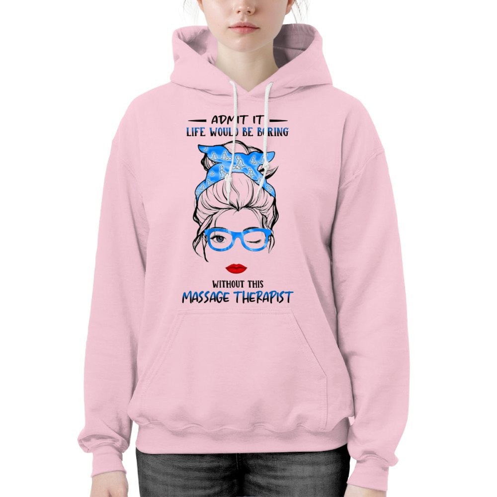 Admit It Life Would Be Boring - Massage Therapist Funny Quote T-Shirt, Hoodie & More - grunx260804-0070