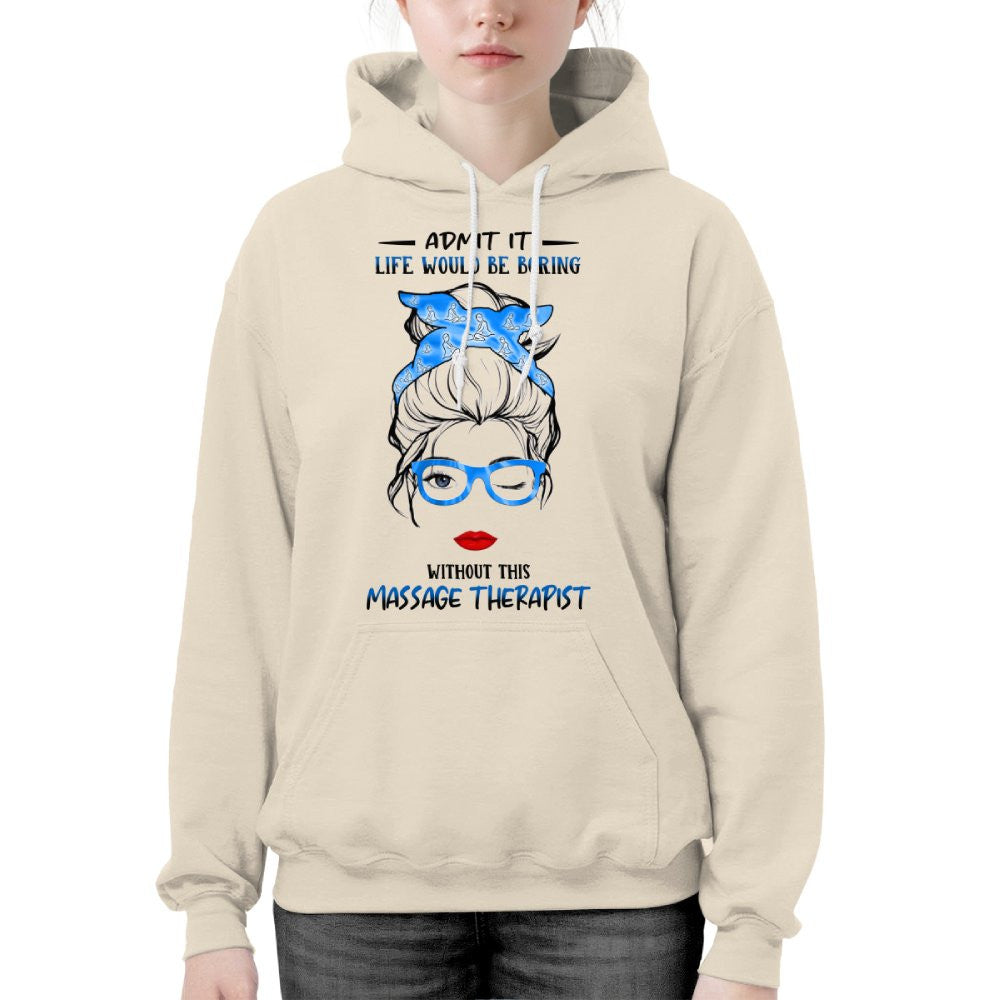 Admit It Life Would Be Boring - Massage Therapist Funny Quote T-Shirt, Hoodie & More - grunx260804-0070