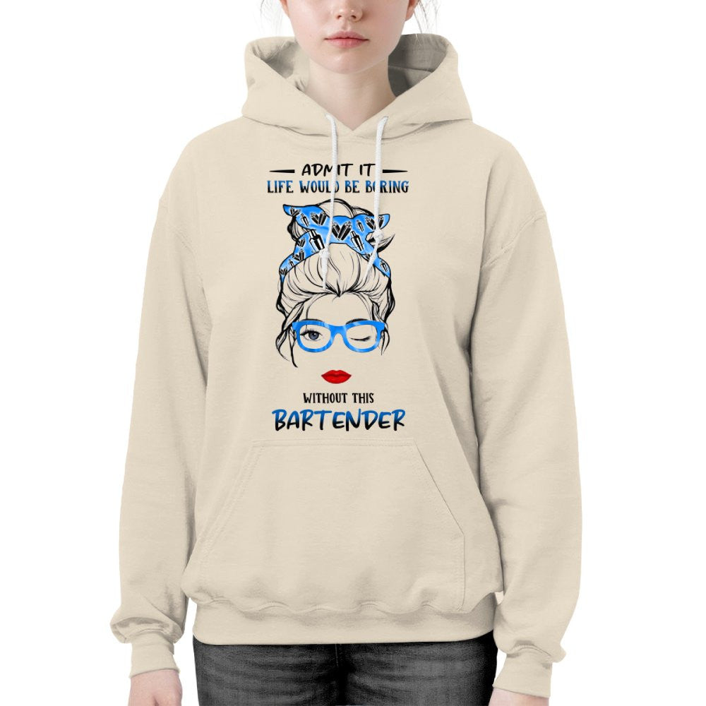 Admit It Life Would Be Boring - Bartender Funny Quote T-Shirt, Hoodie & More - grunx260804-0069
