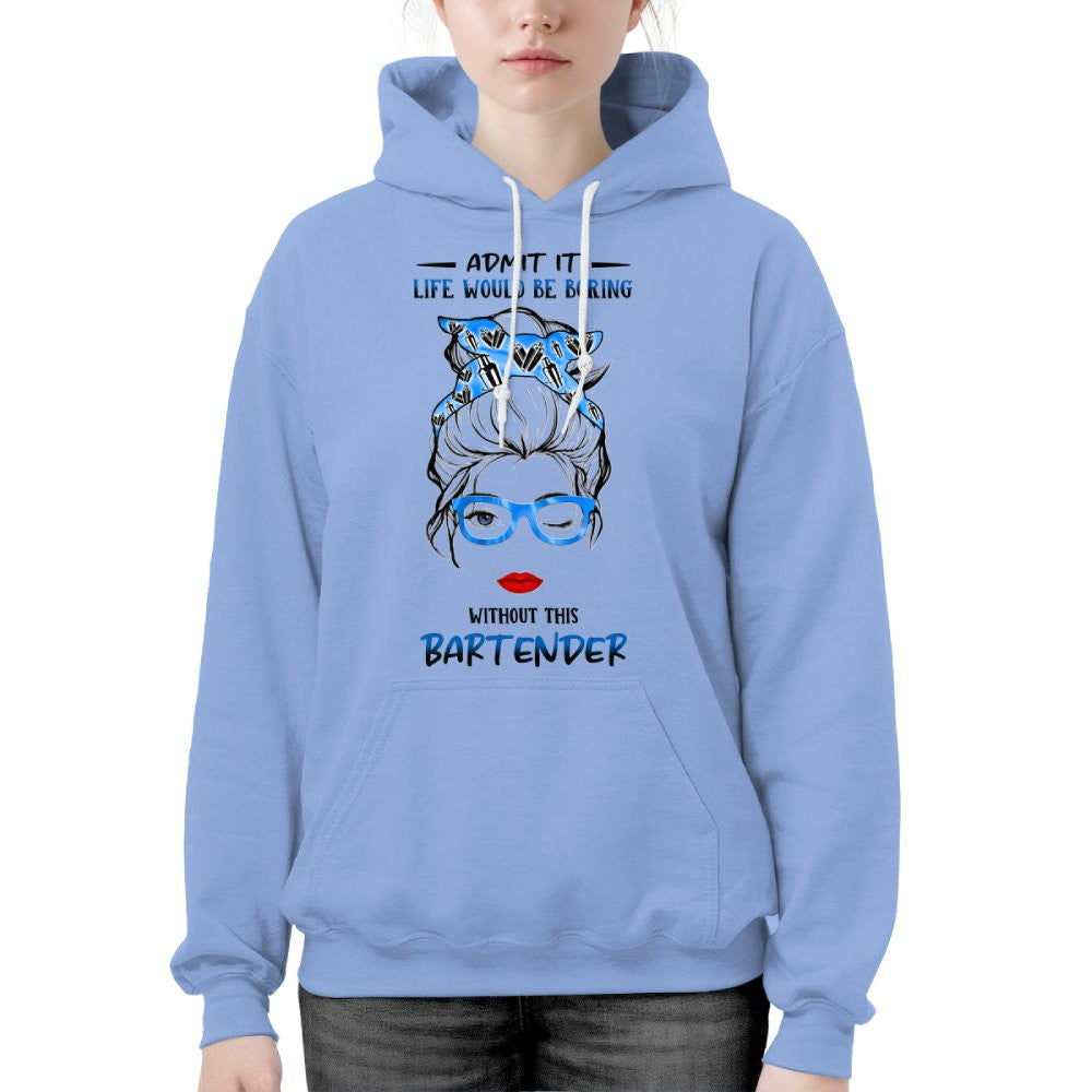 Admit It Life Would Be Boring - Bartender Funny Quote T-Shirt, Hoodie & More - grunx260804-0069