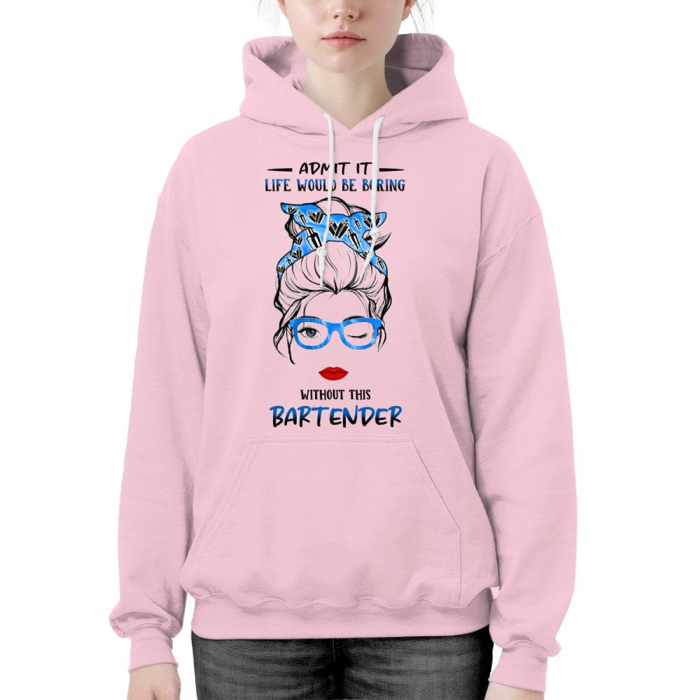 Admit It Life Would Be Boring - Bartender Funny Quote T-Shirt, Hoodie & More - grunx260804-0069