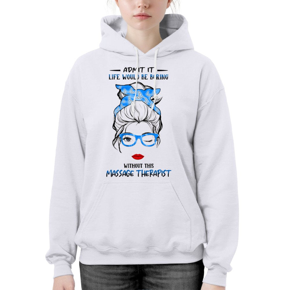 Admit It Life Would Be Boring - Massage Therapist Funny Quote T-Shirt, Hoodie & More - grunx260804-0070
