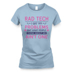 99 Problems Rad Tech Quote Apparel - T-Shirt, Hoodie & More - grunx260804-0062