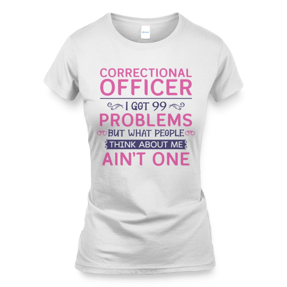 99 Problems Correctional Officer - Ain't One Quote T-Shirt, Hoodie & More - grunx260804-0061