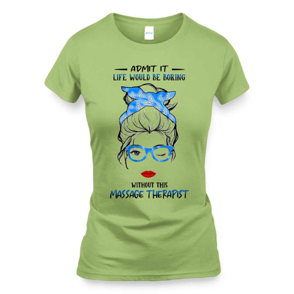 Admit It Life Would Be Boring - Massage Therapist Funny Quote T-Shirt, Hoodie & More - grunx260804-0070