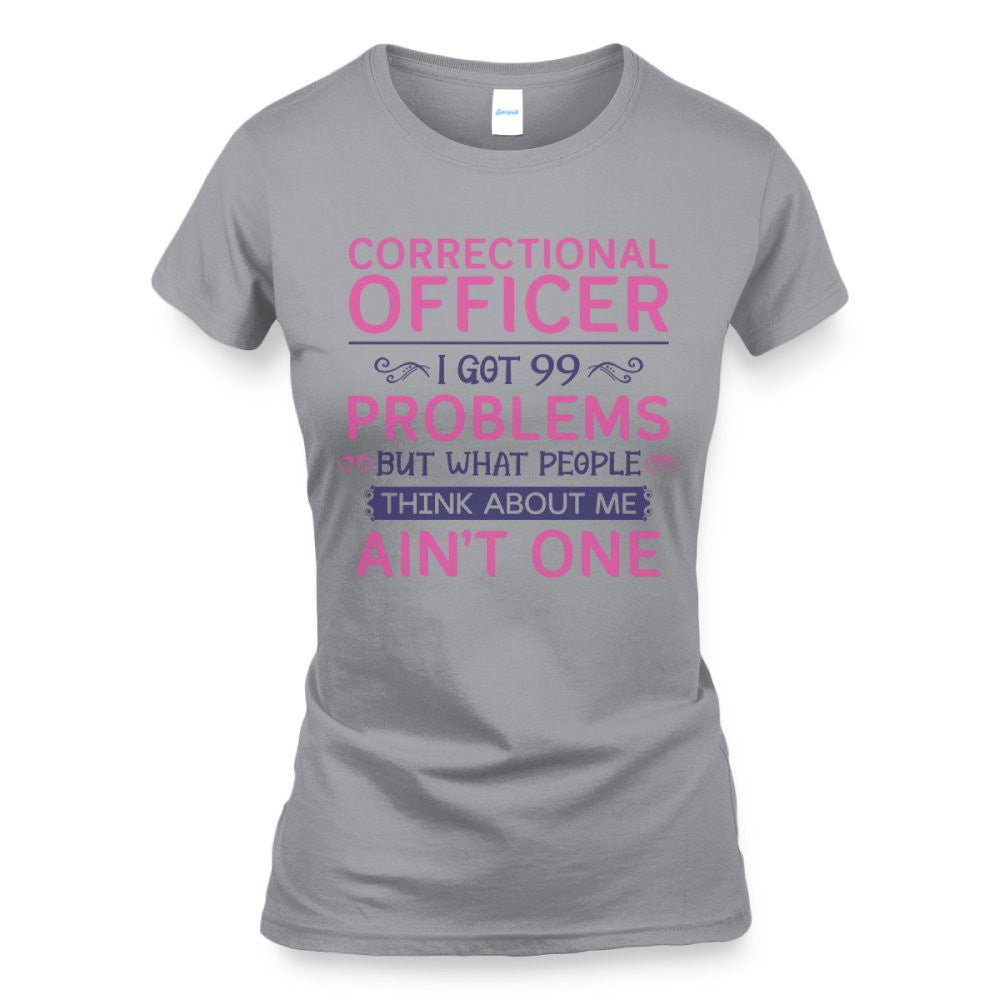 99 Problems Correctional Officer - Ain't One Quote T-Shirt, Hoodie & More - grunx260804-0061