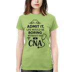 Admit It Life Boring Without CNA - Nurse Humor Apparel T-Shirt, Hoodie & More - grunx260804-0068