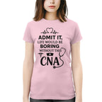 Admit It Life Boring Without CNA - Nurse Humor Apparel T-Shirt, Hoodie & More - grunx260804-0068