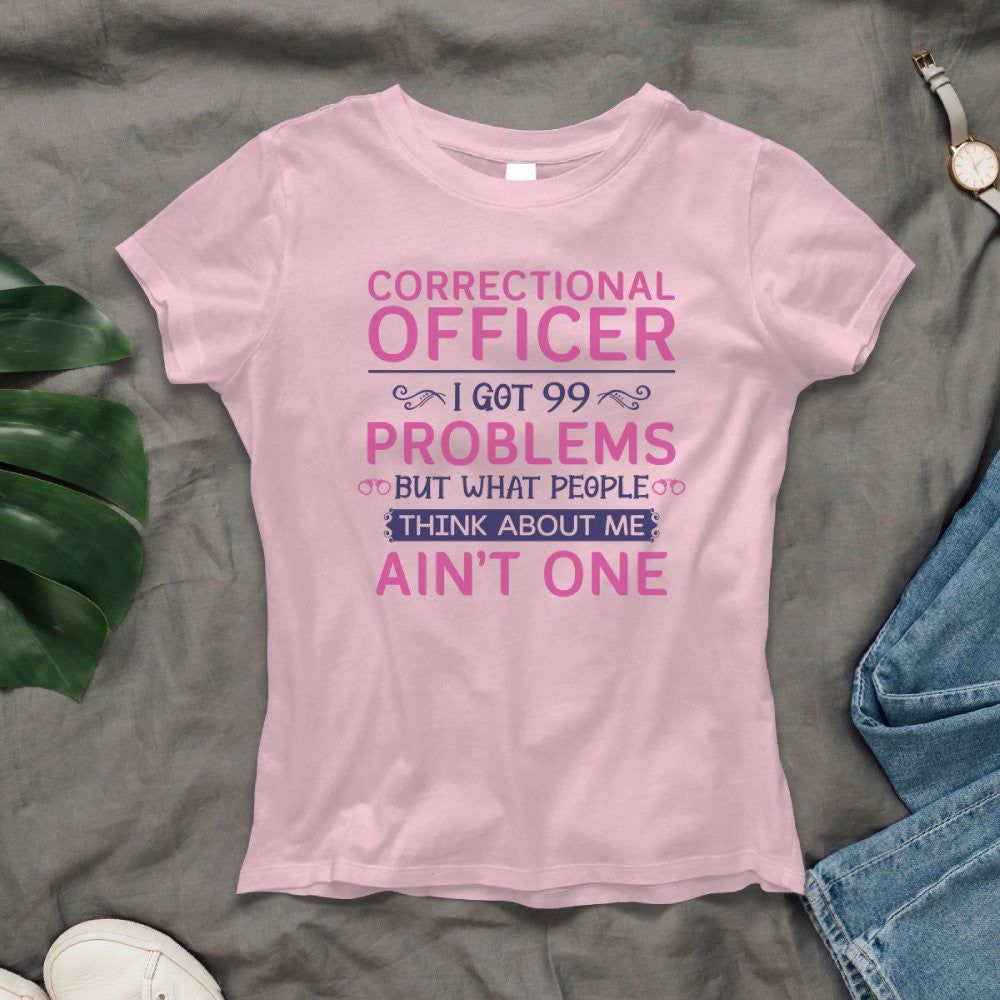 99 Problems Correctional Officer - Ain't One Quote T-Shirt, Hoodie & More - grunx260804-0061