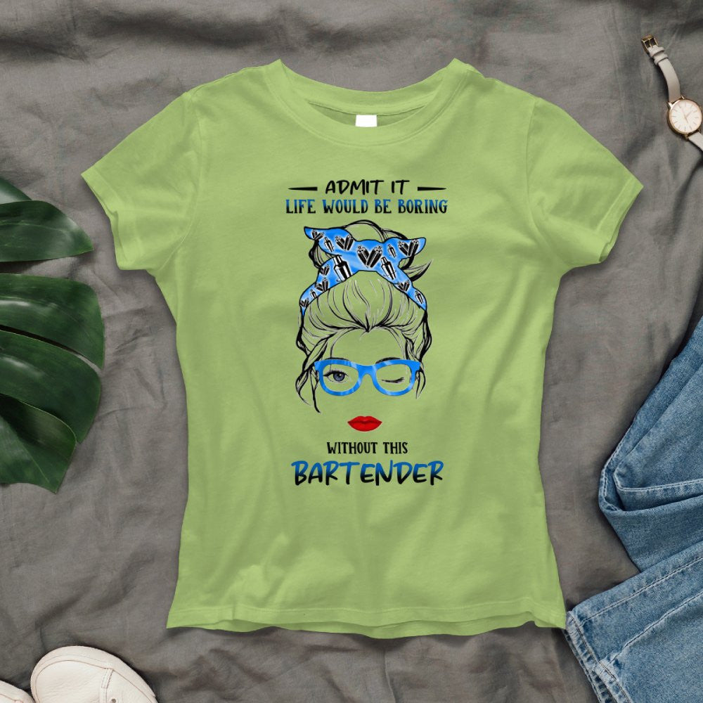 Admit It Life Would Be Boring - Bartender Funny Quote T-Shirt, Hoodie & More - grunx260804-0069