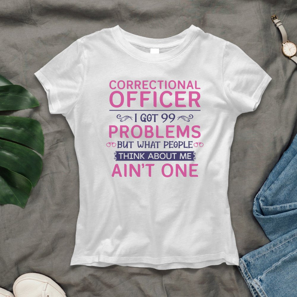 99 Problems Correctional Officer - Ain't One Quote T-Shirt, Hoodie & More - grunx260804-0061