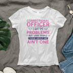 99 Problems Correctional Officer - Ain't One Quote T-Shirt, Hoodie & More - grunx260804-0061