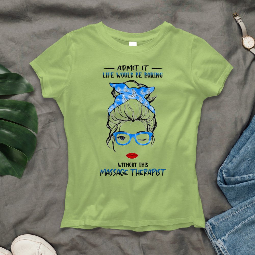 Admit It Life Would Be Boring - Massage Therapist Funny Quote T-Shirt, Hoodie & More - grunx260804-0070