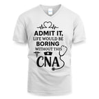 Admit It Life Boring Without CNA - Nurse Humor Apparel T-Shirt, Hoodie & More - grunx260804-0068