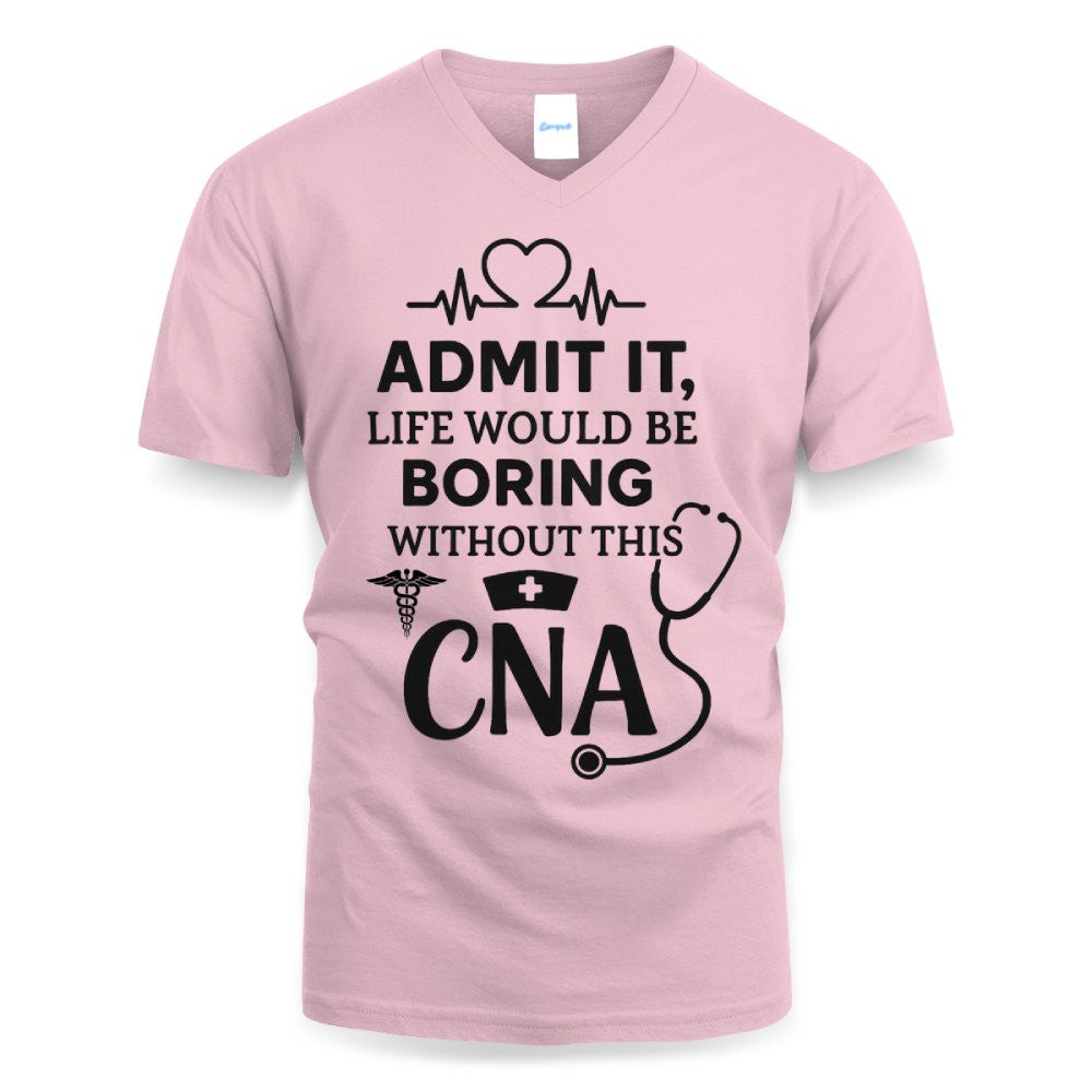 Admit It Life Boring Without CNA - Nurse Humor Apparel T-Shirt, Hoodie & More - grunx260804-0068