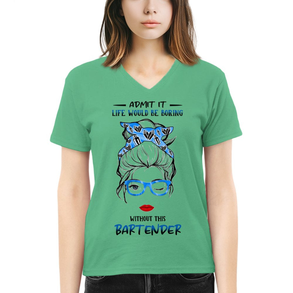 Admit It Life Would Be Boring - Bartender Funny Quote T-Shirt, Hoodie & More - grunx260804-0069