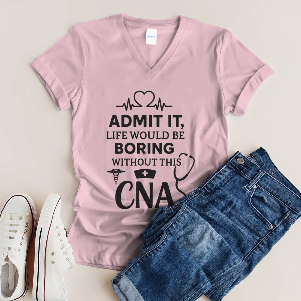 Admit It Life Boring Without CNA - Nurse Humor Apparel T-Shirt, Hoodie & More - grunx260804-0068