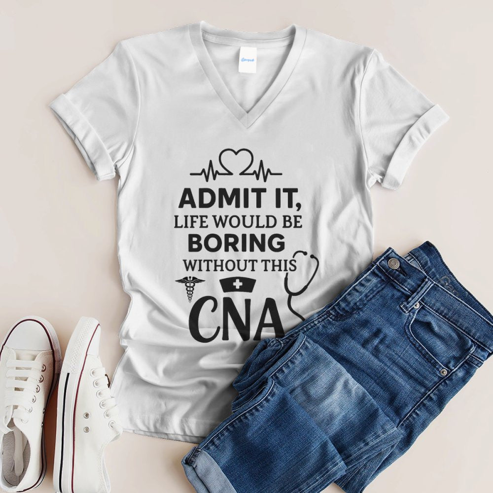 Admit It Life Boring Without CNA - Nurse Humor Apparel T-Shirt, Hoodie & More - grunx260804-0068