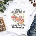 Admit it Life would be boring without this Bartender-T-shirt - grunx260804-0072