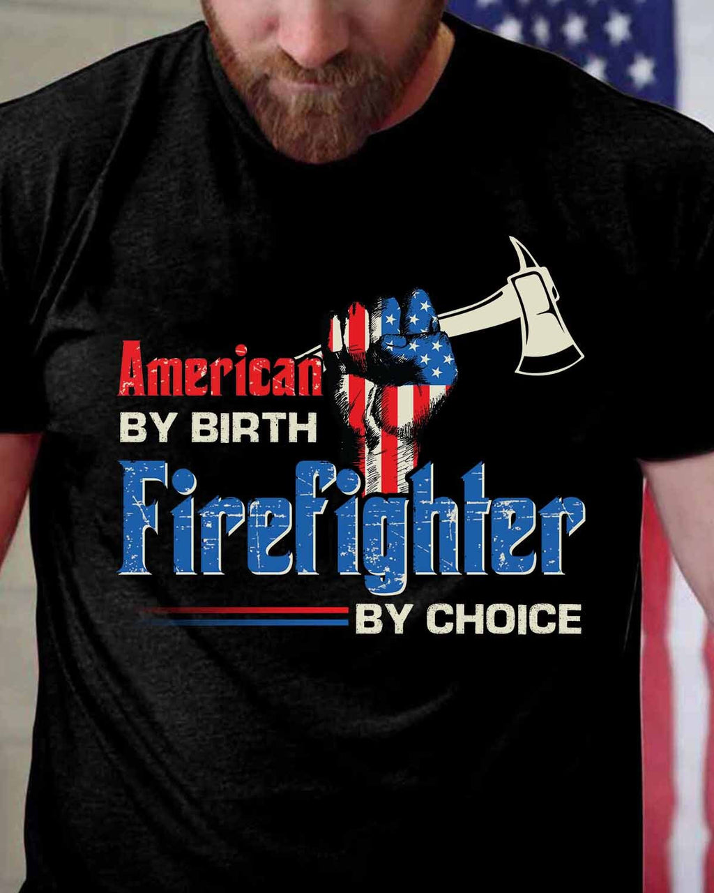 American By Birth Firefighter By Choice-T-shirt - grunx260804-0128